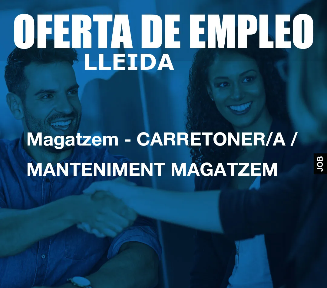 Magatzem – CARRETONER/A / MANTENIMENT MAGATZEM