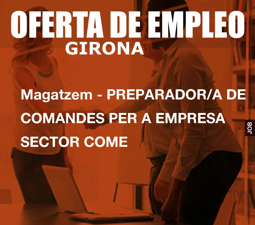 Magatzem - PREPARADOR/A DE COMANDES PER A EMPRESA SECTOR COME