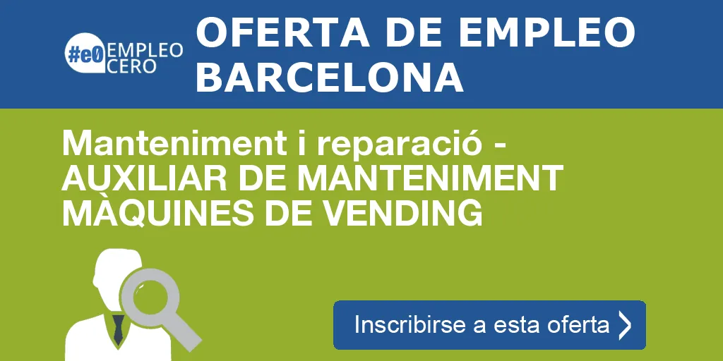 Manteniment i reparació - AUXILIAR DE MANTENIMENT MÀQUINES DE VENDING