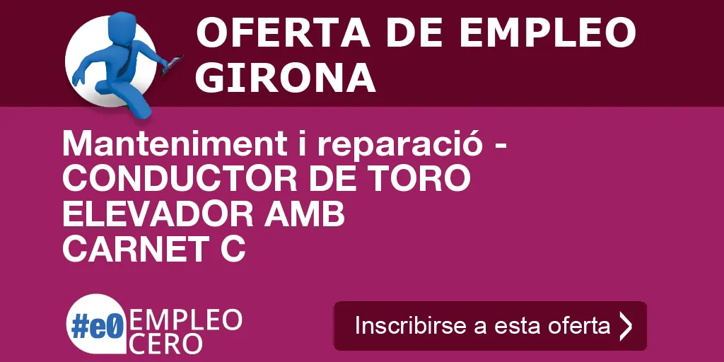 Manteniment i reparació - CONDUCTOR DE TORO ELEVADOR AMB CARNET C