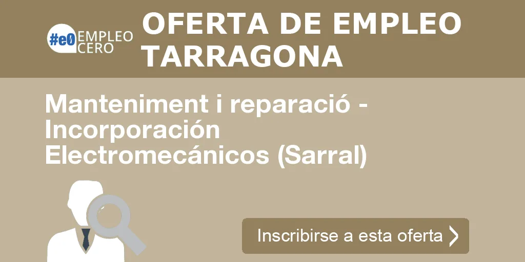 Manteniment i reparació - Incorporación Electromecánicos (Sarral)