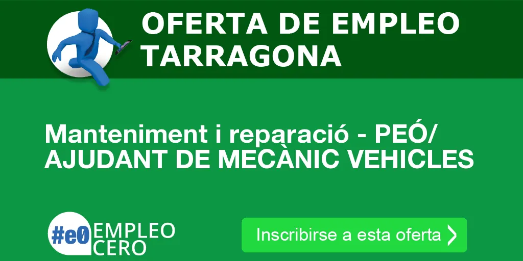 Manteniment i reparació - PEÓ/ AJUDANT DE MECÀNIC VEHICLES