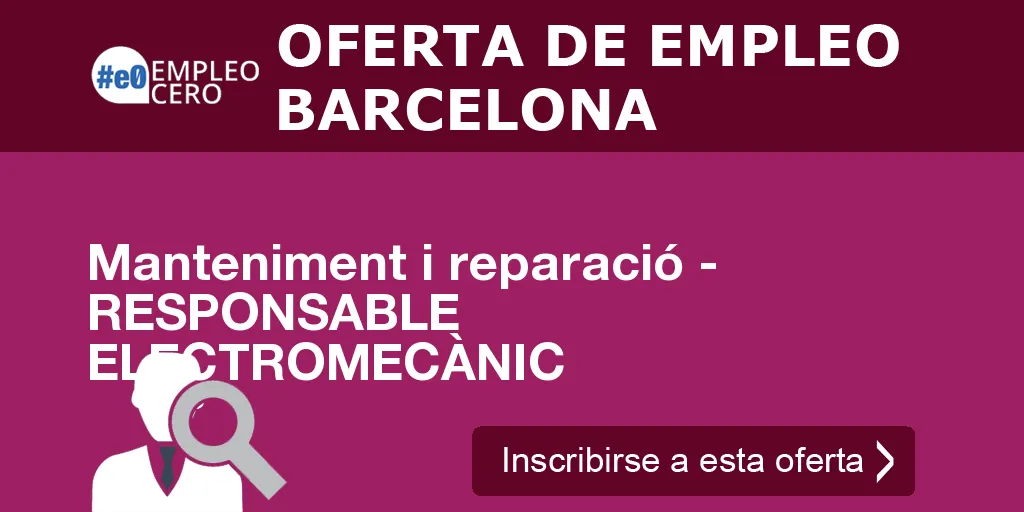 Manteniment i reparació - RESPONSABLE ELECTROMECÀNIC