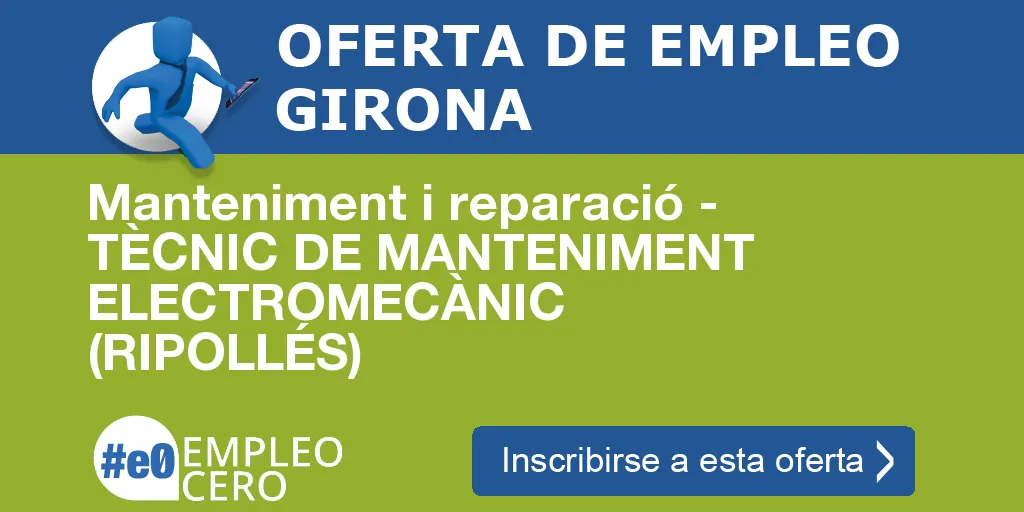 Manteniment i reparació - TÈCNIC DE MANTENIMENT ELECTROMECÀNIC (RIPOLLÉS)