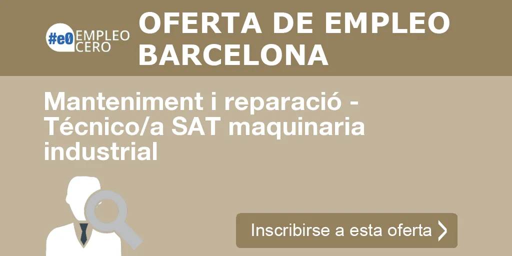 Manteniment i reparació - Técnico/a SAT maquinaria industrial