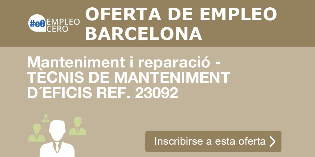 Manteniment i reparació - TÈCNIS DE MANTENIMENT D´EFICIS REF. 23092