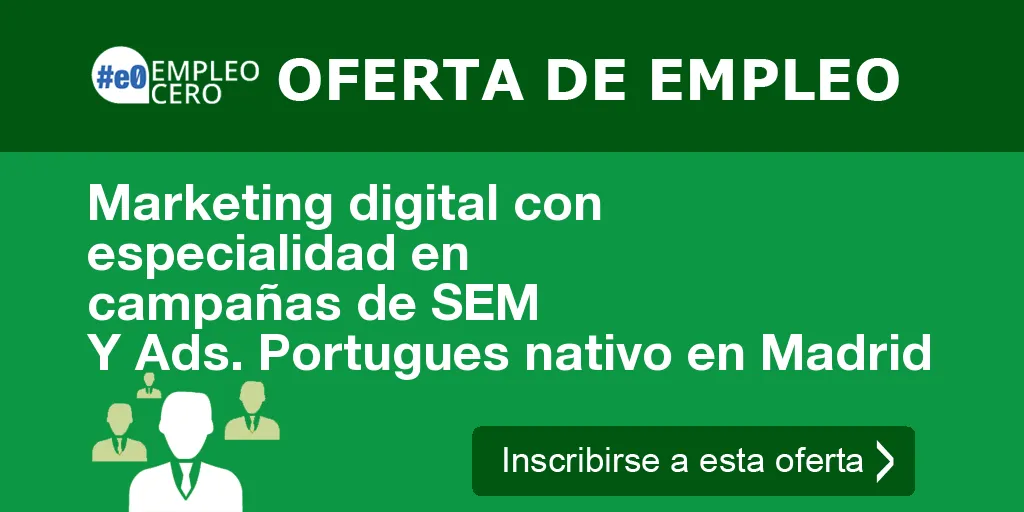 Marketing digital con especialidad en campañas de SEM Y Ads. Portugues nativo en Madrid