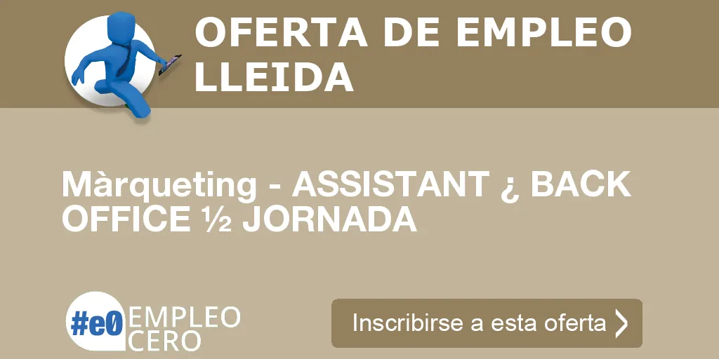 Màrqueting - ASSISTANT ¿ BACK OFFICE ½ JORNADA