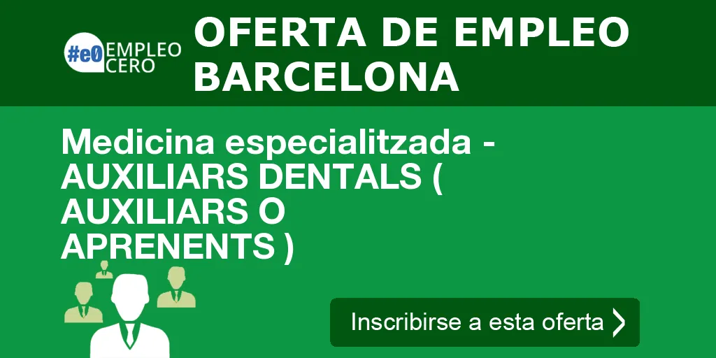 Medicina especialitzada - AUXILIARS DENTALS ( AUXILIARS O APRENENTS )