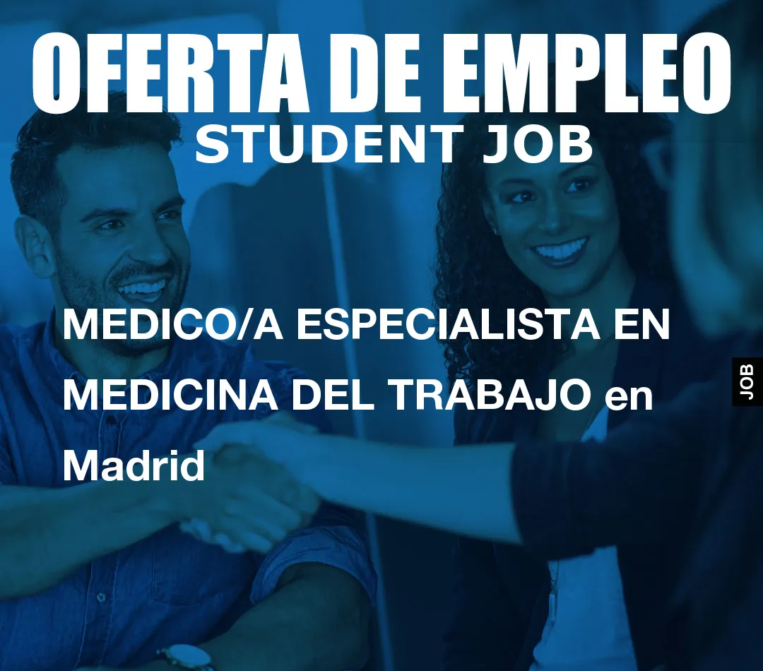 MEDICO/A ESPECIALISTA EN MEDICINA DEL TRABAJO en Madrid