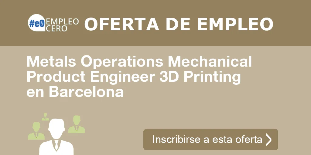 Metals Operations Mechanical Product Engineer 3D Printing en Barcelona