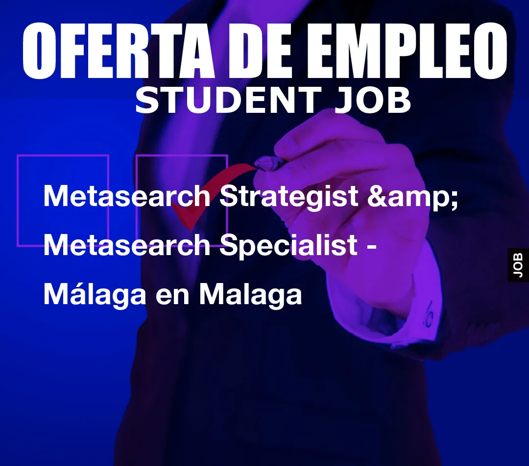 Metasearch Strategist & Metasearch Specialist – Málaga en Malaga