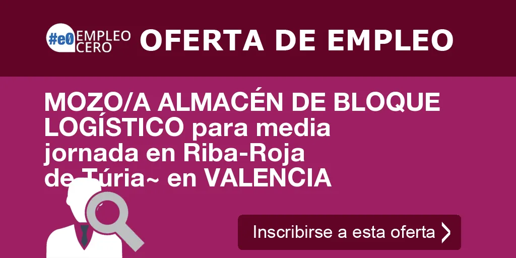 MOZO/A ALMACÉN DE BLOQUE LOGÍSTICO para media jornada en Riba-Roja de Túria~ en VALENCIA