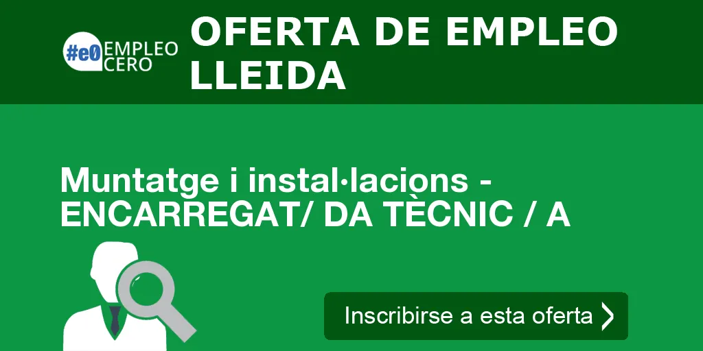 Muntatge i instal·lacions -  ENCARREGAT/ DA TÈCNIC / A