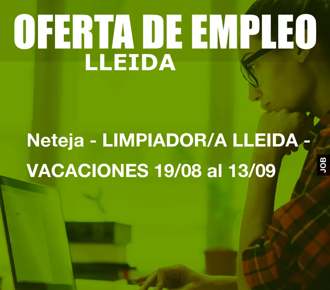 Neteja - LIMPIADOR/A LLEIDA - VACACIONES 19/08 al 13/09