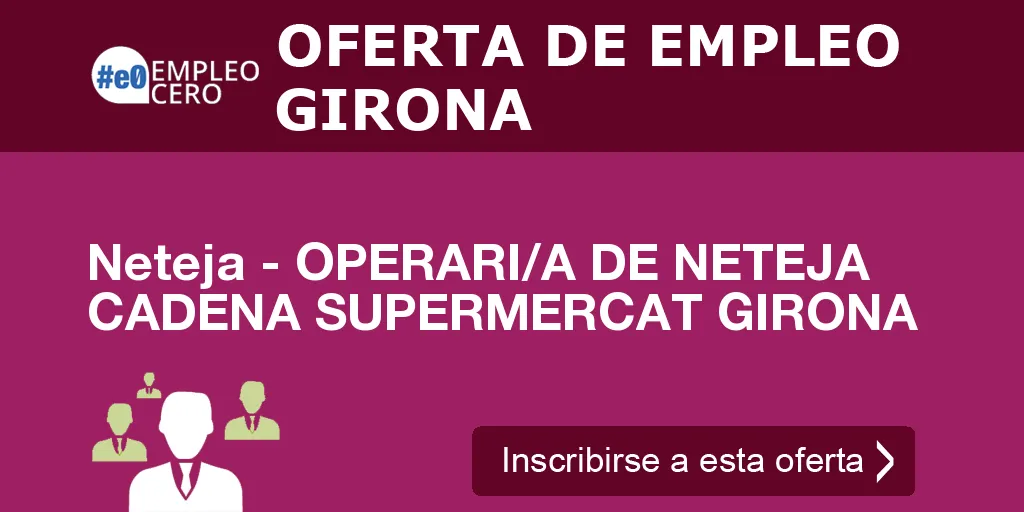 Neteja - OPERARI/A DE NETEJA CADENA SUPERMERCAT GIRONA