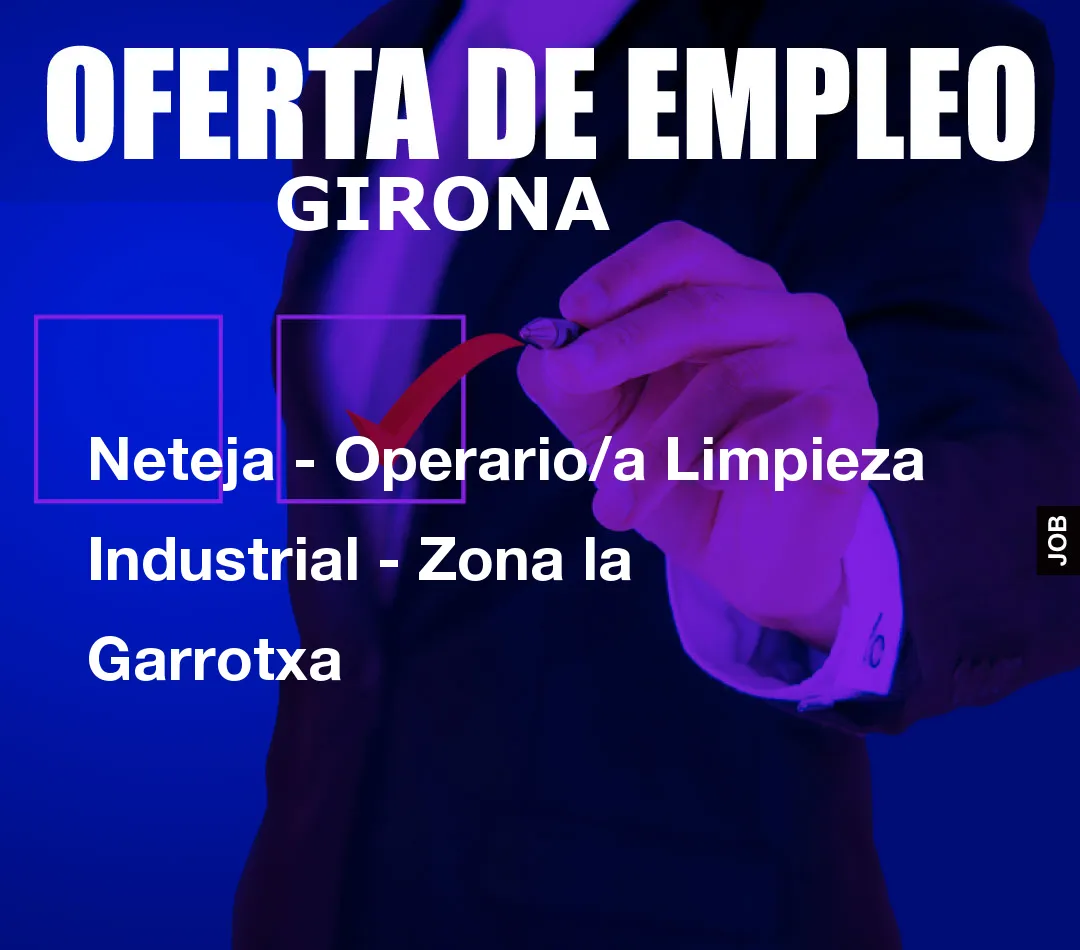 Neteja – Operario/a Limpieza Industrial – Zona la Garrotxa