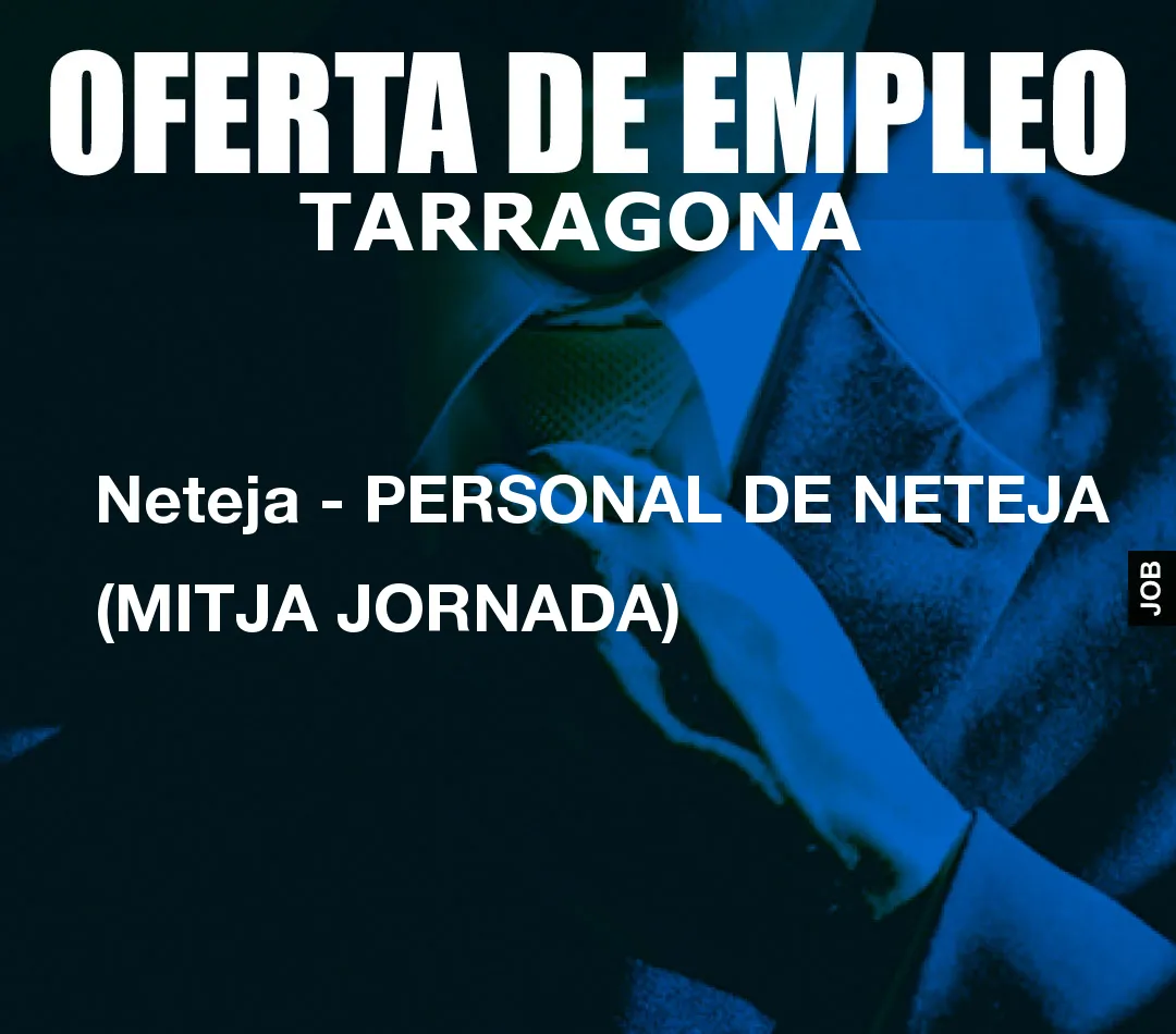 Neteja – PERSONAL DE NETEJA (MITJA JORNADA)