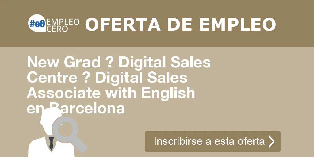 New Grad ? Digital Sales Centre ? Digital Sales Associate with English en Barcelona