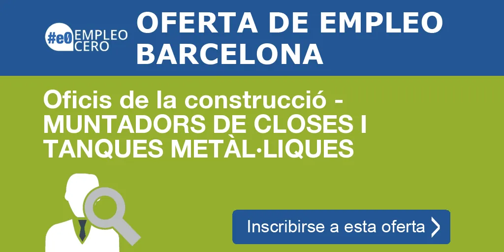 Oficis de la construcció - MUNTADORS DE CLOSES I TANQUES METÀL·LIQUES