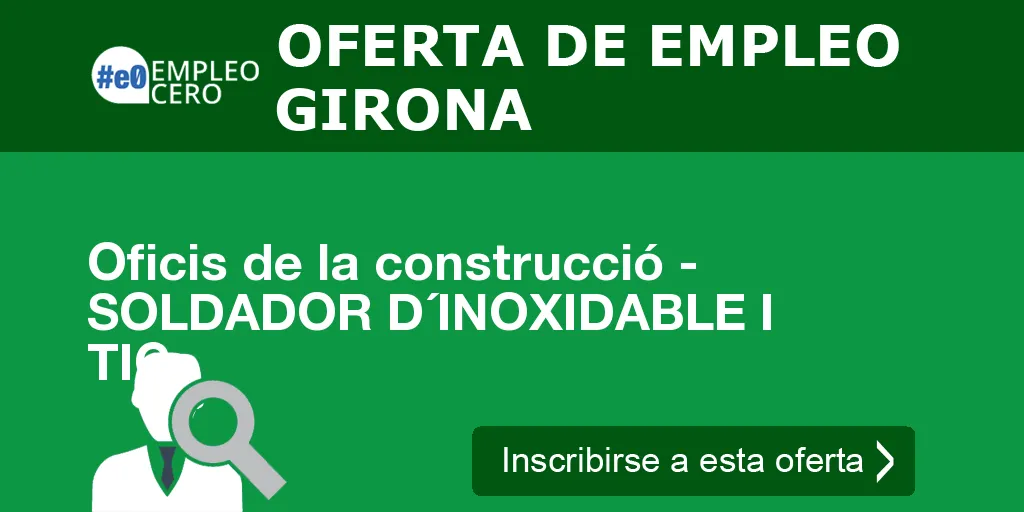 Oficis de la construcció - SOLDADOR D´INOXIDABLE I TIG