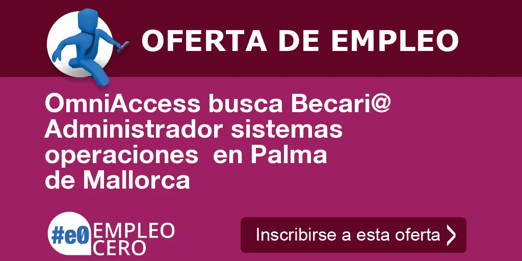 OmniAccess busca Becari@ Administrador sistemas operaciones  en Palma de Mallorca