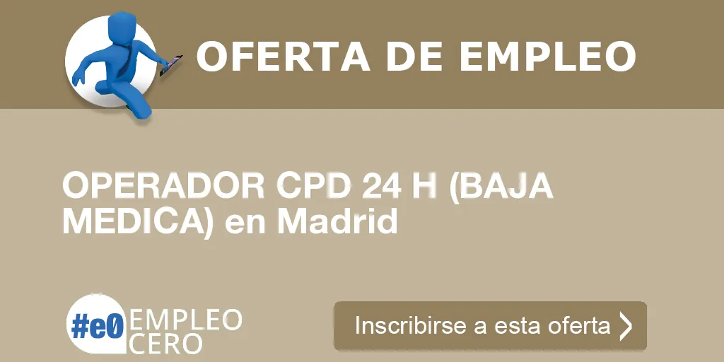 OPERADOR CPD 24 H (BAJA MEDICA) en Madrid