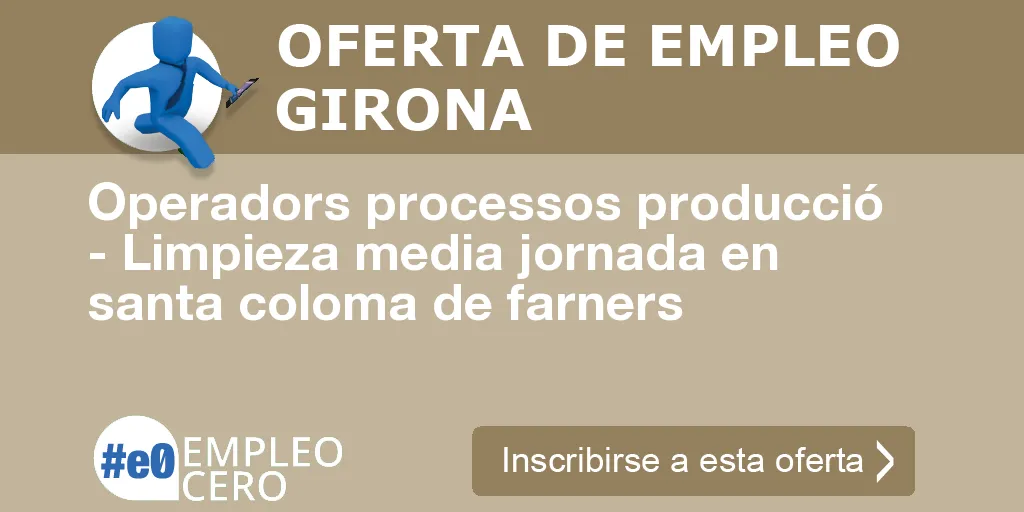 Operadors processos producció - Limpieza media jornada en santa coloma de farners