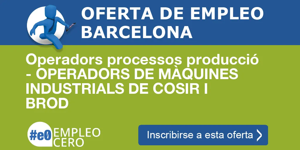 Operadors processos producció - OPERADORS DE MÀQUINES INDUSTRIALS DE COSIR I BROD