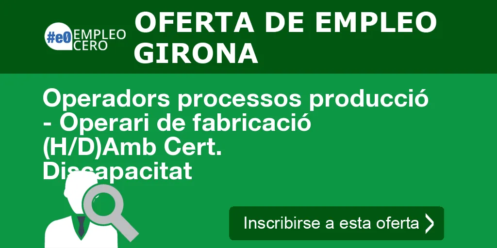 Operadors processos producció - Operari de fabricació (H/D)Amb Cert. Discapacitat