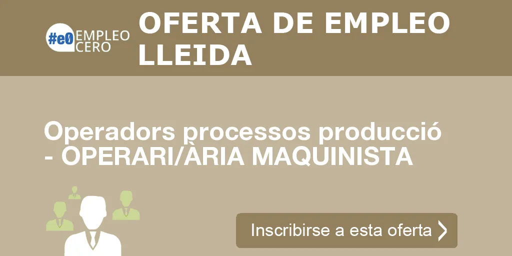 Operadors processos producció - OPERARI/ÀRIA MAQUINISTA