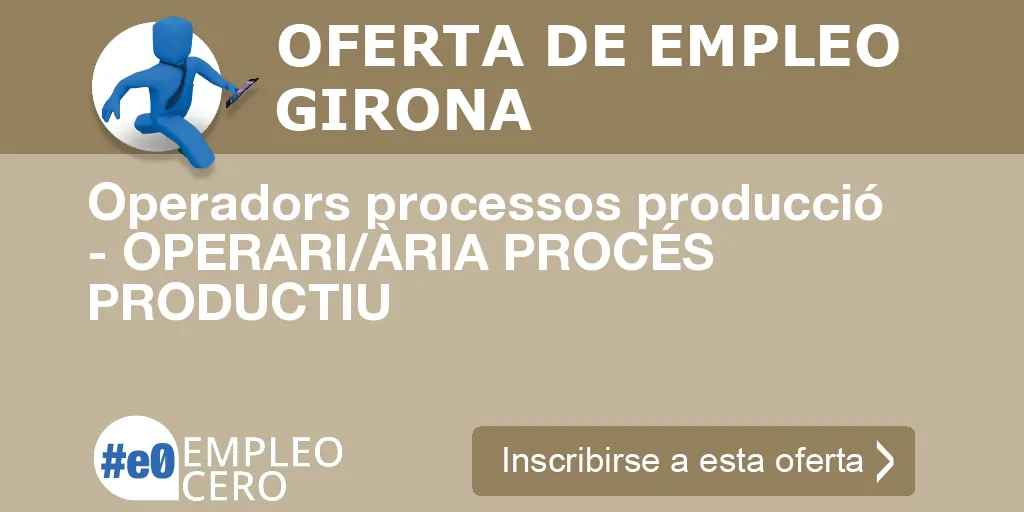 Operadors processos producció - OPERARI/ÀRIA PROCÉS PRODUCTIU