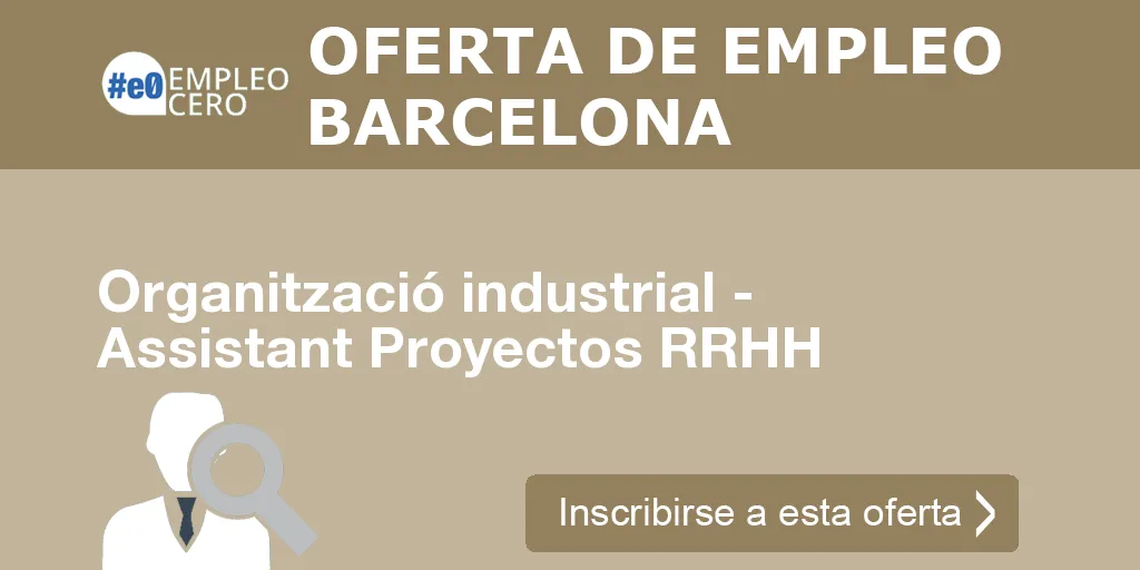 Organització industrial - Assistant Proyectos RRHH