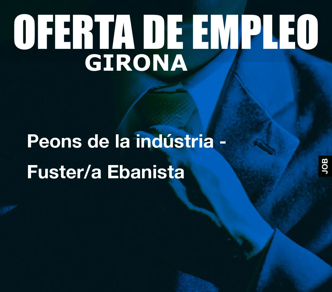 Peons de la indústria – Fuster/a Ebanista