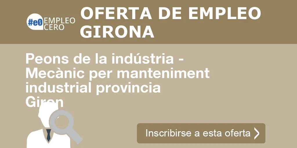 Peons de la indústria - Mecànic per manteniment industrial provincia Giron