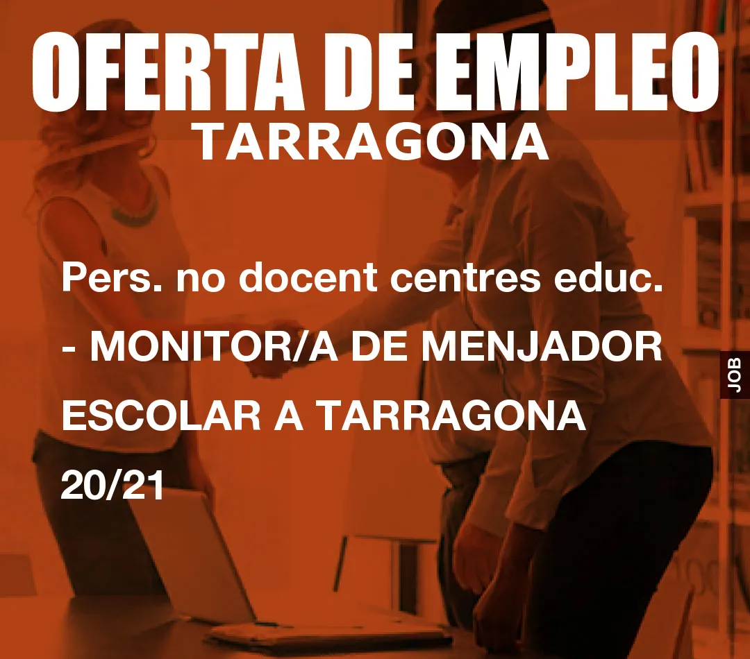 Pers. no docent centres educ. – MONITOR/A DE MENJADOR ESCOLAR A TARRAGONA 20/21