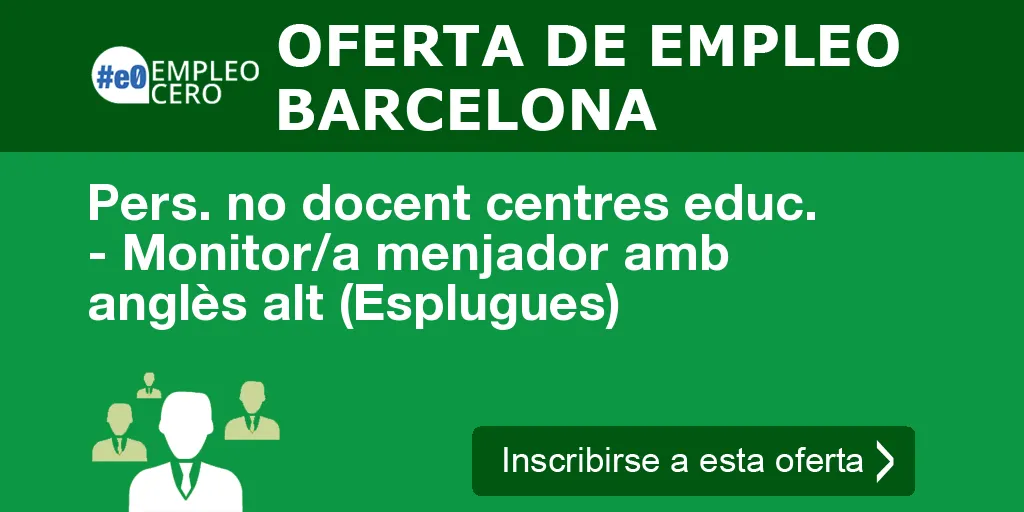 Pers. no docent centres educ. - Monitor/a menjador amb anglès alt (Esplugues)