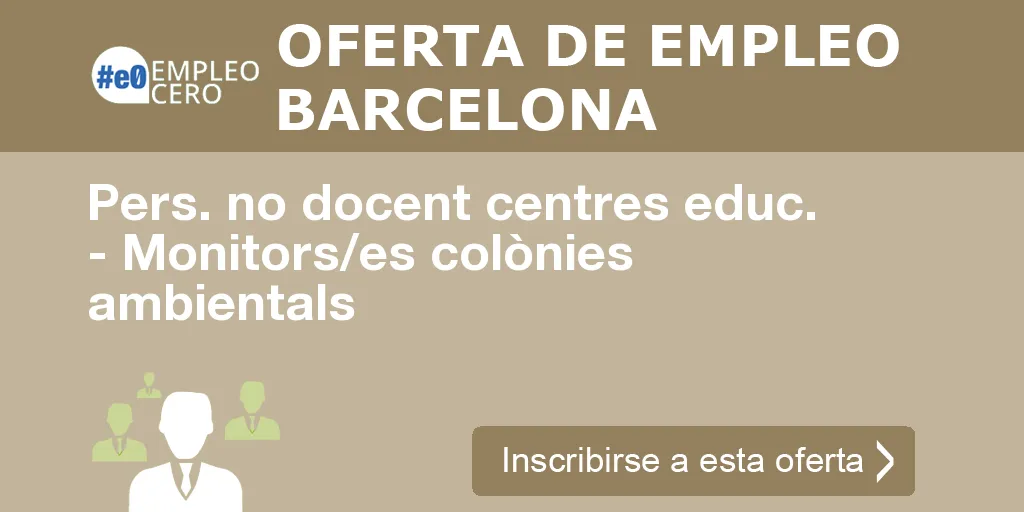 Pers. no docent centres educ. - Monitors/es colònies ambientals