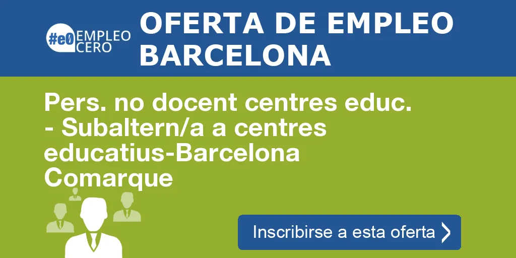 Pers. no docent centres educ. - Subaltern/a a centres educatius-Barcelona Comarque