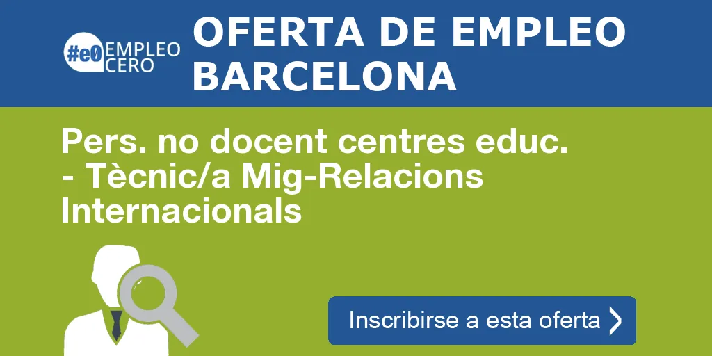 Pers. no docent centres educ. - Tècnic/a Mig-Relacions Internacionals