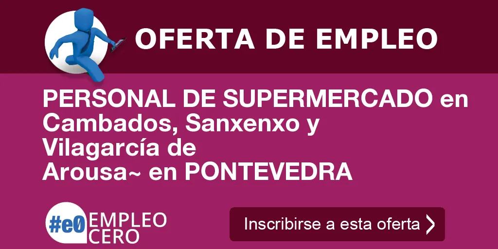 PERSONAL DE SUPERMERCADO en Cambados, Sanxenxo y Vilagarcía de Arousa~ en PONTEVEDRA