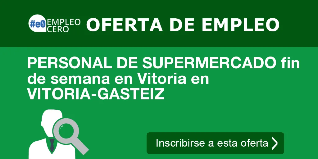 PERSONAL DE SUPERMERCADO fin de semana en Vitoria en VITORIA-GASTEIZ