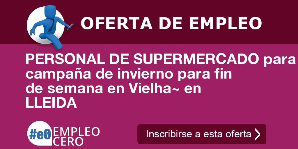 PERSONAL DE SUPERMERCADO para campaña de invierno para fin de semana en Vielha~ en LLEIDA