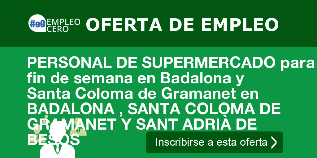 PERSONAL DE SUPERMERCADO para fin de semana en Badalona y Santa Coloma de Gramanet en BADALONA , SANTA COLOMA DE GRAMANET Y SANT ADRIÀ DE BESÓS