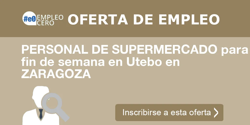 PERSONAL DE SUPERMERCADO para fin de semana en Utebo en ZARAGOZA