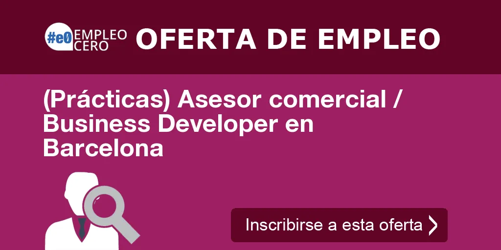 (Prácticas) Asesor comercial / Business Developer en Barcelona