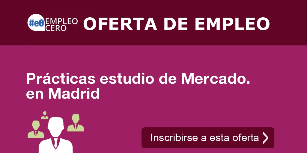 Prácticas estudio de Mercado. en Madrid