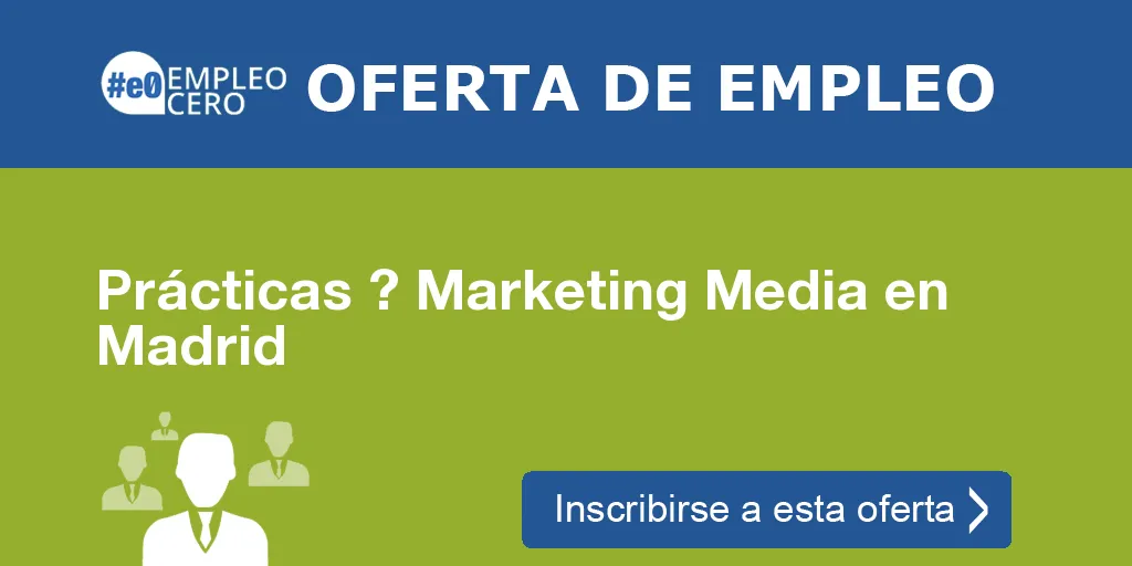 Prácticas ? Marketing Media en Madrid