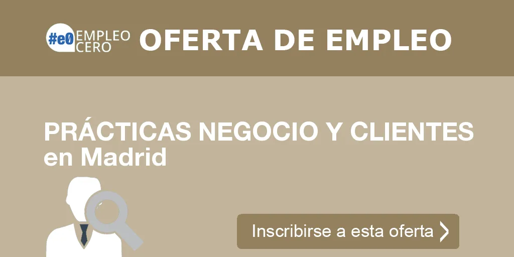 PRÁCTICAS NEGOCIO Y CLIENTES en Madrid